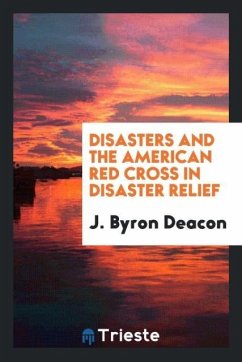 Disasters and the American Red Cross in disaster relief - Deacon, J. Byron