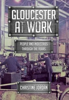 Gloucester at Work: People and Industries Through the Years - Jordan, Christine