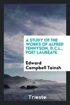 A study of the works of Alfred Tennyson, D.C.L., poet laureate - Tainsh, Edward Campbell