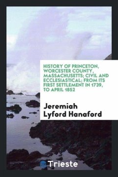 History of Princeton, Worcester county, Massachusetts; civil and ecclesiastical; from its first settlement in 1739, to April 1852 - Hanaford, Jeremiah Lyford