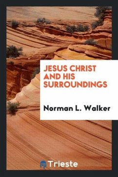 Jesus Christ and His surroundings - Walker, Norman L.