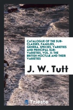 Catalogue of the sub-classes, families, genera, species, varieties and principal sub-varieties, Vol. II - Tutt, J. W.