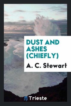 Dust and ashes (chiefly) - Stewart, A. C.
