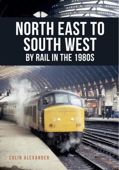 North East to South West by Rail in the 1980s - Alexander, Colin