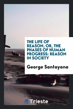 The Life of Reason, Or, the Phases of Human Progress: Reason in Society (Paperback)