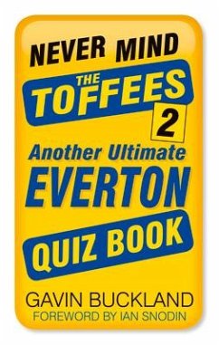 Never Mind the Toffees 2: Another Ultimate Everton Quiz Book - Buckland, Gavin
