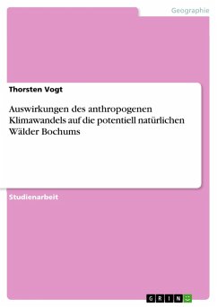 Auswirkungen des anthropogenen Klimawandels auf die potentiell natürlichen Wälder Bochums (eBook, PDF) - Vogt, Thorsten