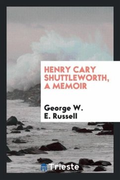 Henry Cary Shuttleworth, a memoir - Russell, George W. E.