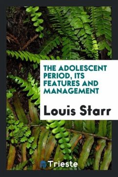 The adolescent period, its features and management - Starr, Louis