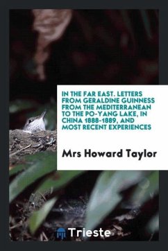 In the Far East. Letters from Geraldine Guinness from the Mediterranean to the Po-Yang Lake, in China 1888-1889, and most recent experiences - Taylor, Mrs Howard