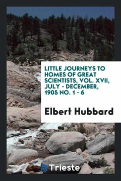 Little journeys to homes of great scientists, Vol. XVII, july - december, 1905 No. 1 - 6 - Hubbard, Elbert