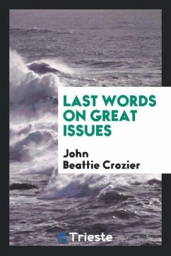 Last words on great issues - Crozier, John Beattie