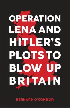 Operation Lena and Hitler's Plots to Blow Up Britain - O'Connor, Bernard