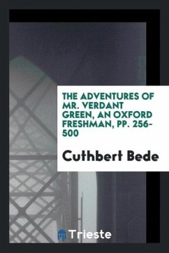 The adventures of Mr. Verdant Green, an Oxford freshman, pp. 256-500