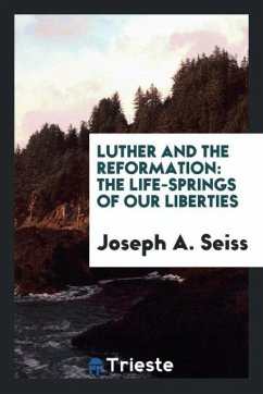 Luther and the reformation - Seiss, Joseph A.