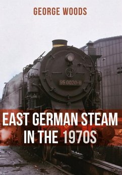 East German Steam in the 1970s - Woods, George
