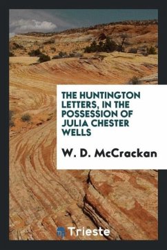 The Huntington letters, in the possession of Julia Chester Wells - McCrackan, W. D.