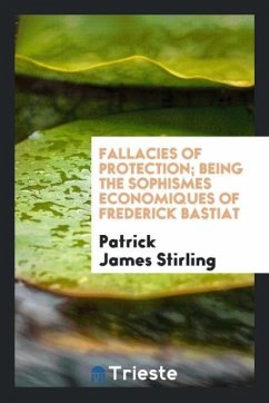 Fallacies of protection; being the Sophismes economiques of Frederick Bastiat - Stirling, Patrick James