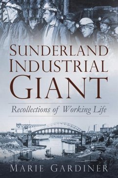 Sunderland, Industrial Giant: Recollections of Working Life - Gardiner, Marie