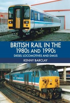 British Rail in the 1980s and 1990s: Diesel Locomotives and Dmus - Barclay, Kenny