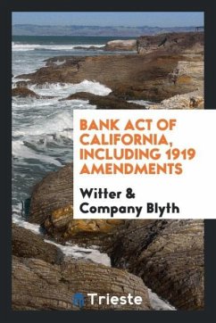 Bank act of California, including 1919 amendments - Blyth, Witter & Company