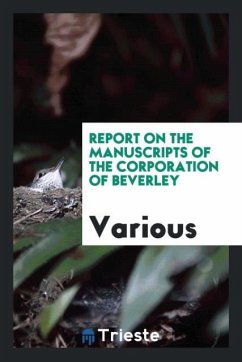 Report on the manuscripts of the corporation of Beverley - Various