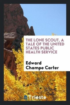 The lone scout, a tale of the United States Public health service - Carter, Edward Champe