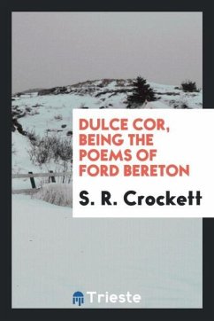 Dulce cor, being the poems of Ford Bereton - Crockett, S. R.
