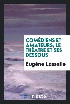 Comédiens et amateurs; le théatre et ses dessous - Lassalle, Eugène