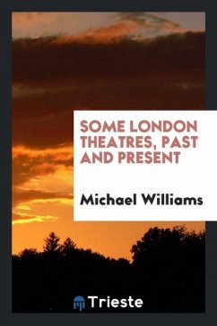 Some London theatres, past and present - Williams, Michael