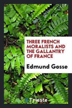 Three French moralists and the gallantry of France - Gosse, Edmund