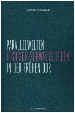 Parallelwelten: Lesbisch-schwules Leben in der frühen DDR - Borowski, Maria