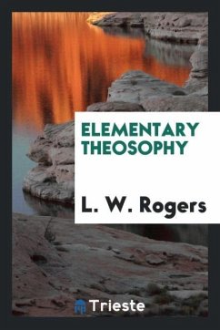 Elementary theosophy - Rogers, L. W.