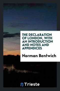 The Declaration of London, with an introduction and notes and appendices - Bentwich, Norman
