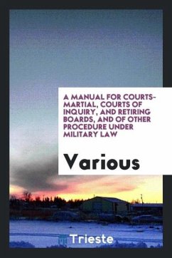A manual for courts-martial, courts of inquiry, and retiring boards, and of other procedure under military law
