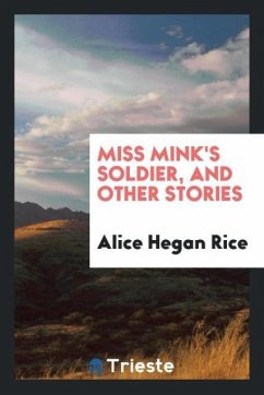 Miss Mink's soldier, and other stories - Rice, Alice Hegan