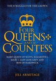 Four Queens and a Countess: Mary Queen of Scots, Elizabeth I, Mary I, Lady Jane Grey and Bess of Hardwick: The Struggle for the Crown