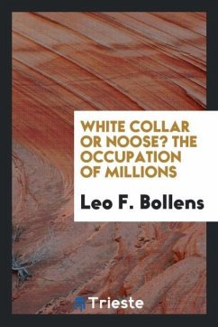 White collar or noose? The occupation of millions - Bollens, Leo F.