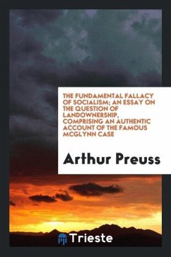 The fundamental fallacy of socialism; an essay on the question of landownership, comprising an authentic account of the famous McGlynn case - Preuss, Arthur