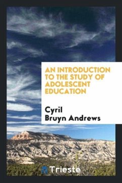 An introduction to the study of adolescent education - Andrews, Cyril Bruyn