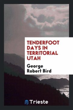 Tenderfoot days in territorial Utah - Bird, George Robert