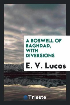 A Boswell of Baghdad, with diversions - Lucas, E. V.