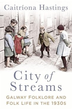 City of Streams: Galway Folklore and Folk Life in the 1930s - Hastings, Caitríona