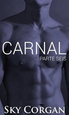 Carnal: Parte Seis (eBook, ePUB) - Corgan, Sky