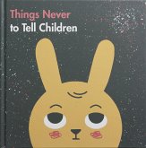 Things Never to Tell Children Things Never to Tell Children