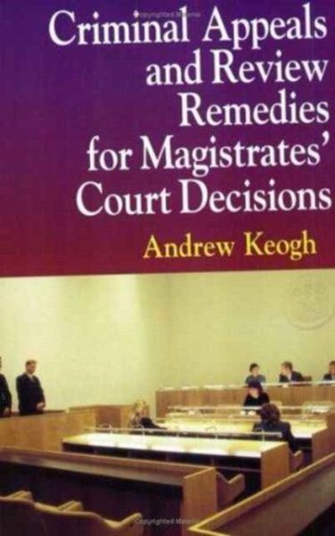 Criminal Appeals and Review Remedies for Magistrates' Court Decisions Criminal Appeals and Review Remedies for Magistrates' Court Decisions