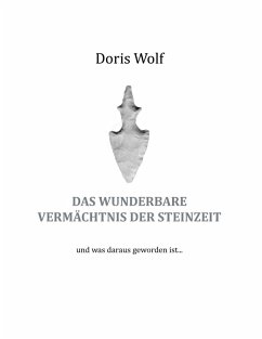 Das wunderbare Vermächtnis der Steinzeit (eBook, ePUB) - Wolf, Doris