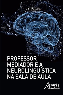 Professor mediador e a neurolinguística na sala de aula (eBook, ePUB) - Passos, Jair Sergio dos