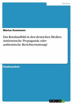 Das Russlandbild in den deutschen Medien. Antirussische Propaganda oder authentische Berichterstattung?