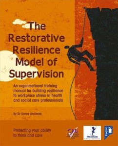 The Restorative Resilience Model of Supervision Training Pack: An Organisational Training Manual for Building Resilience to Workplace Stress in Health - Wallbank, Dr. Sonya